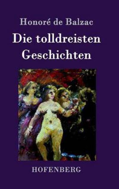 Cover for Honore de Balzac · Die tolldreisten Geschichten (Hardcover Book) (2016)
