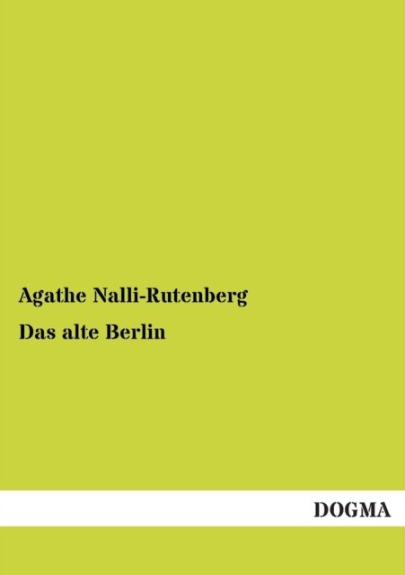 Cover for Agathe Nalli-rutenberg · Das Alte Berlin: Erinnerungen (Paperback Bog) [German, 1 edition] (2012)