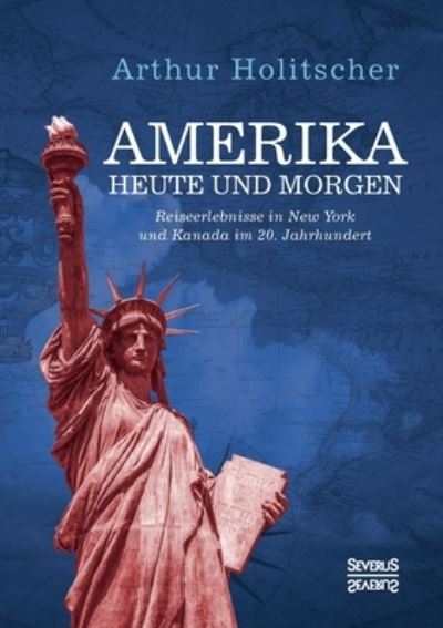 Cover for Arthur Holitscher · Amerika Heute und Morgen: Reiseerlebnisse in New York und Kanada im 20. Jahrhundert (Pocketbok) (2021)