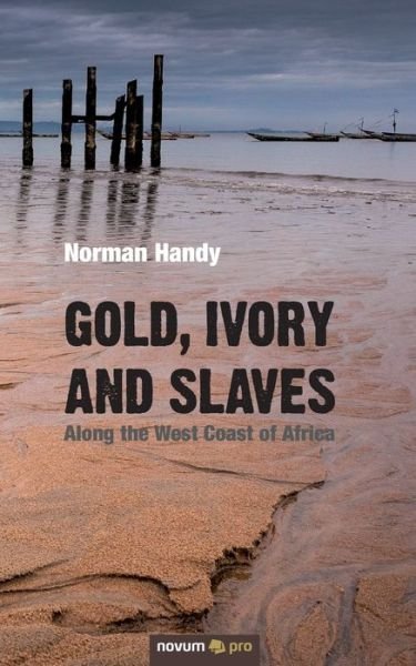 Cover for Norman Handy · Gold, Ivory and Slaves: Along the West Coast of Africa (Paperback Book) (2019)