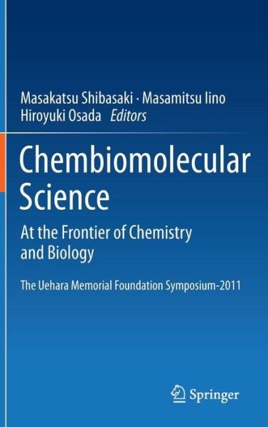Chembiomolecular Science: At the Frontier of Chemistry and Biology - Masakatsu Shibasaki - Kirjat - Springer Verlag, Japan - 9784431540373 - keskiviikko 3. lokakuuta 2012