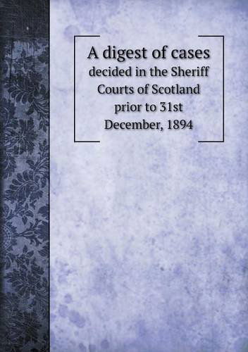 Cover for George Guthrie · A Digest of Cases Decided in the Sheriff Courts of Scotland Prior to 31st December, 1894 (Taschenbuch) (2013)