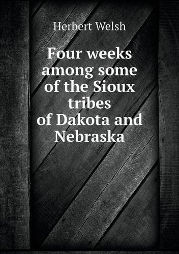 Cover for Herbert Welsh · Four Weeks Among Some of the Sioux Tribes of Dakota and Nebraska (Paperback Book) (2013)