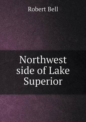 Cover for Robert Bell · Northwest Side of Lake Superior (Taschenbuch) (2014)