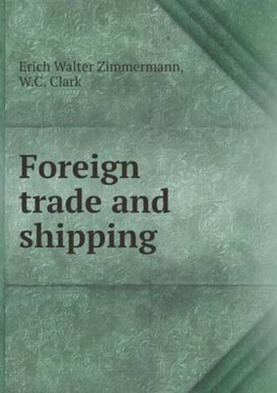 Cover for W.c. Clark · Foreign Trade and Shipping (Taschenbuch) (2014)