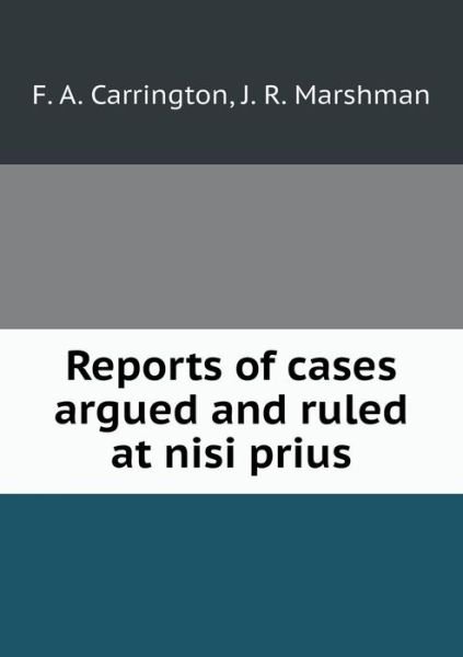 Reports of Cases Argued and Ruled at Nisi Prius - F a Carrington - Kirjat - Book on Demand Ltd. - 9785519184373 - perjantai 16. tammikuuta 2015