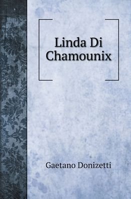 Cover for Gaetano Donizetti · Linda Di Chamounix (Hardcover Book) (2020)