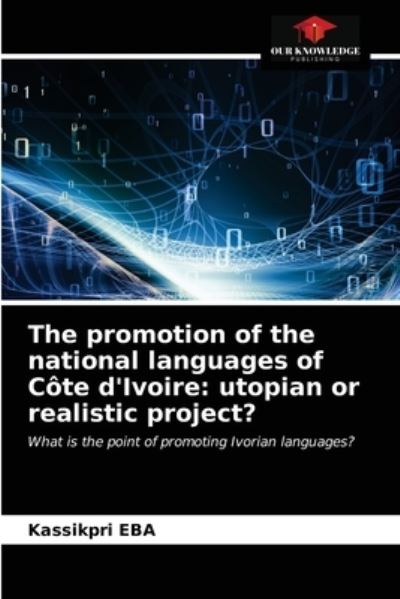 Cover for Kassikpri Eba · The promotion of the national languages of Cote d'Ivoire (Paperback Book) (2021)