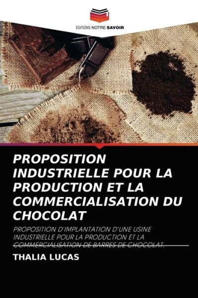 Cover for Thalia Lucas · Proposition Industrielle Pour La Production Et La Commercialisation Du Chocolat (Paperback Book) (2021)