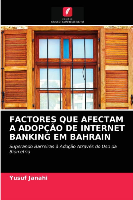 Cover for Yusuf Janahi · Factores Que Afectam a Adopcao de Internet Banking Em Bahrain (Paperback Book) (2021)