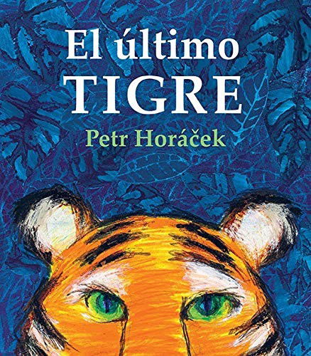 Cover for Petr Horácek · El último tigre (Hardcover bog) (2020)