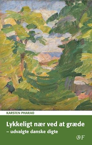 Cover for Karsten Pharao · Lykkeligt nær ved at græde – udvalgte danske digte (Sewn Spine Book) [1er édition] (2020)