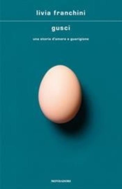Cover for Livia Franchini · Gusci. Una storia d'amore e di guarigione (Hardcover Book) (2020)
