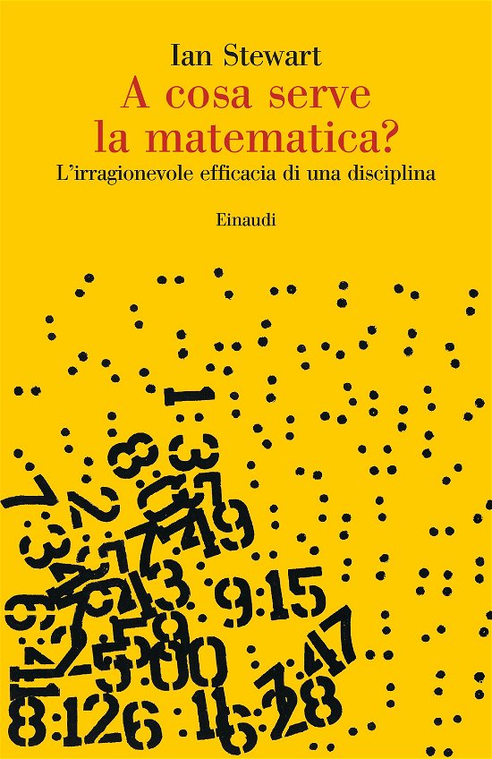 Cover for Ian Stewart · A Cosa Serve La Matematica? L'irragionevole Efficacia Di Una Disciplina (Book)