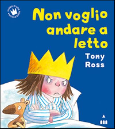 Cover for Tony Ross · Non Voglio Andare A Letto. Ediz. Illustrata (Book)