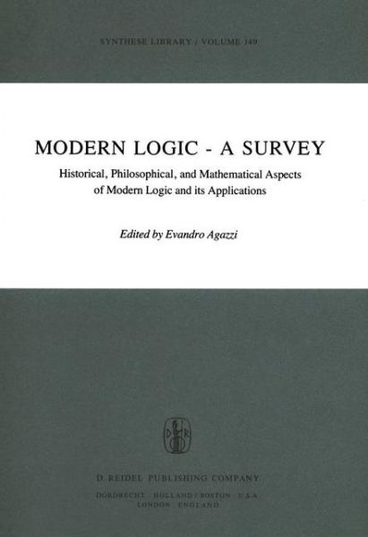 Modern Logic - A Survey: Historical, Philosophical and Mathematical Aspects of Modern Logic and its Applications - Synthese Library - Evandro Agazzi - Książki - Springer - 9789027711373 - 30 listopada 1980