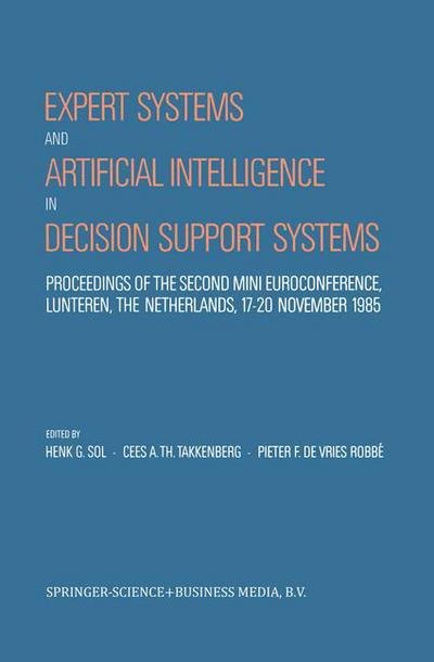 Henk Sol · Expert Systems and Artificial Intelligence in Decision Support Systems: Proceedings of the Second Mini Euroconference, Lunteren, The Netherlands, 17-20 November 1985 (Gebundenes Buch) [1987 edition] (1987)