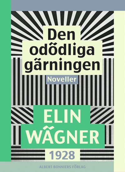 Den odödliga gärningen : Noveller - Elin Wägner - Książki - Albert Bonniers Förlag - 9789100153373 - 1 kwietnia 2015