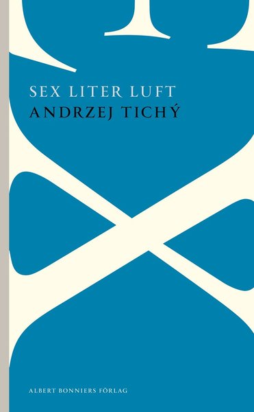 Sex liter luft - Andrzej Tichý - Books - Albert Bonniers Förlag - 9789101002373 - October 24, 2012