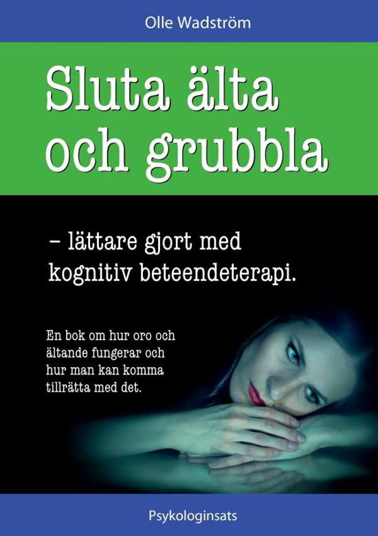Cover for Olle Wadström · Sluta älta och grubbla : lättare gjort med kognitiv beteendeterapi (Buch) (2017)