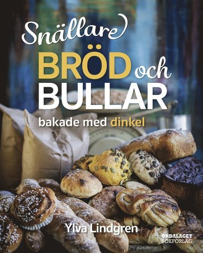 Cover for Ylva Lindgren · Snällare bröd och bullar bakade med dinkel (Bound Book) (2023)