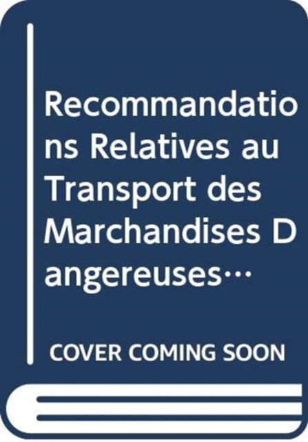 Cover for United Nations Economic Commission for Europe · Recommandations Relatives au Transport des Marchandises Dangereuses, Reglement Type, Volumes I &amp; II (Paperback Book) [19 Revised edition] (2015)