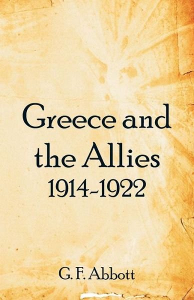 Cover for G F Abbott · Greece and the Allies 1914-1922 (Taschenbuch) (2018)