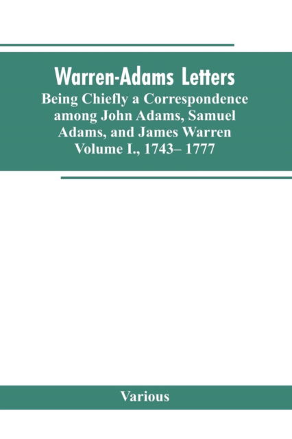 Cover for Warren-Adams Letters, being chiefly a Correspondence among John Adams, Samuel Adams, and James Warren. Volume I., 1743- 1777 (Paperback Bog) (2019)