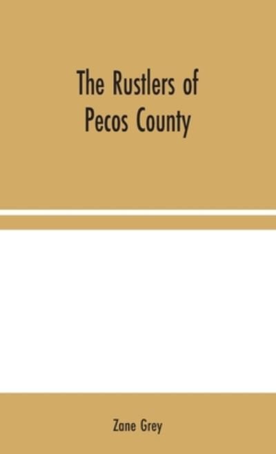 The Rustlers of Pecos County - Zane Grey - Books - Alpha Edition - 9789354044373 - August 10, 2020