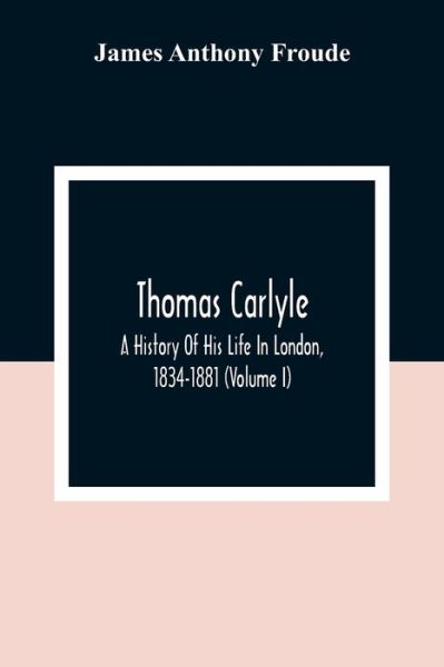 Thomas Carlyle - James Anthony Froude - Livres - Alpha Edition - 9789354309373 - 11 janvier 2021