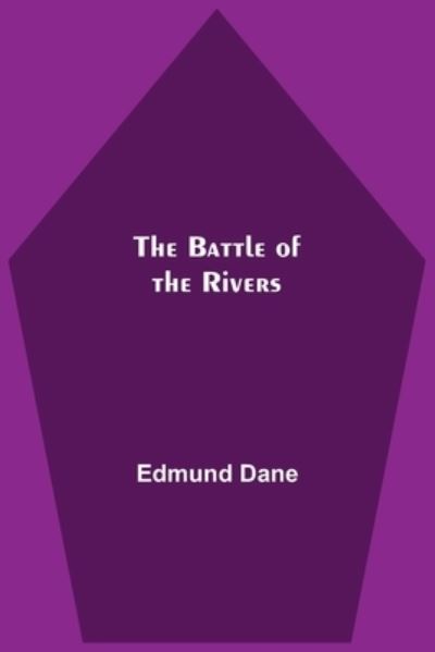 Cover for Edmund Dane · The Battle Of The Rivers (Paperback Book) (2021)