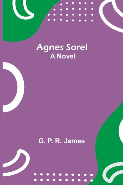 Cover for G P R James · Agnes Sorel (Taschenbuch) (2021)