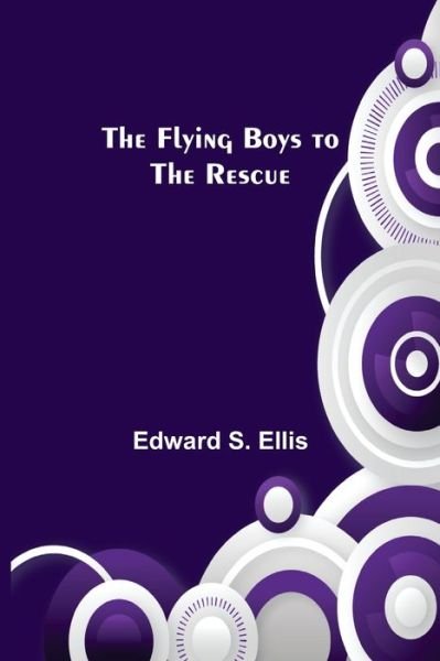 Cover for Edward S Ellis · The Flying Boys to the Rescue (Paperback Book) (2021)