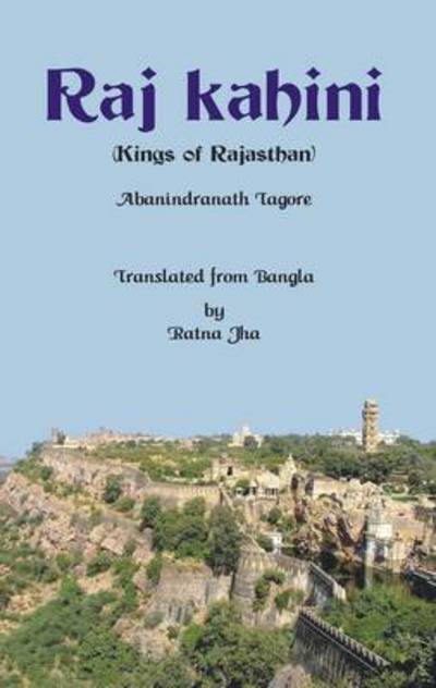 Raj Kahini: (Kings of Rajasthan) - Abanindranath Tagore - Książki - VIJ Books (India) Pty Ltd - 9789382652373 - 16 stycznia 2014