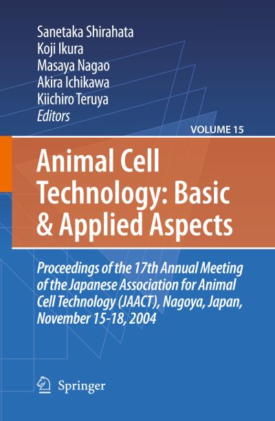 Cover for Sanetaka Shirahata · Animal Cell Technology: Basic &amp; Applied Aspects: Proceedings of the 19th Annual Meeting of the Japanese Association for Animal Cell Technology (JAACT), Kyoto, Japan, September 25-28, 2006 - Animal Cell Technology: Basic &amp; Applied Aspects (Paperback Book) [2009 edition] (2012)