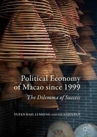 Cover for Yufan Hao · Political Economy of Macao since 1999: The Dilemma of Success (Hardcover Book) [1st ed. 2017 edition] (2017)