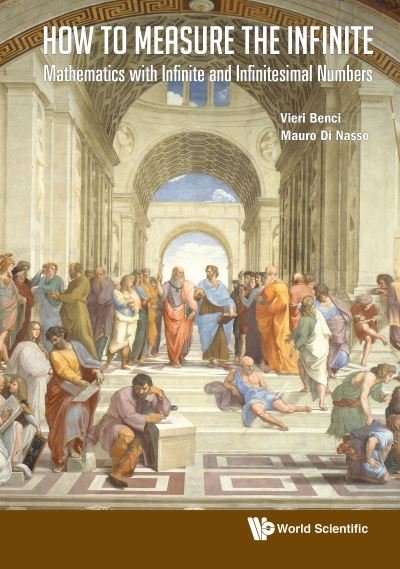 Cover for Benci, Vieri (Univ Degli Studi Di Pisa, Italy) · How To Measure The Infinite: Mathematics With Infinite And Infinitesimal Numbers (Inbunden Bok) (2019)