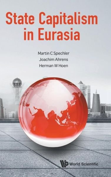 Cover for Spechler, Martin C (Indiana Univ Bloomington, Usa) · State Capitalism In Eurasia (Hardcover bog) (2017)