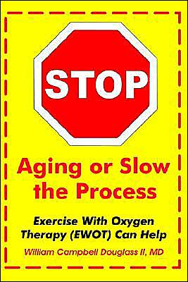 Cover for William Campbell Douglass Ll Md. · Stop Aging or Slow the Process: How Exercise with Oxygen Therapy (Ewot) Can Help (Paperback Book) (2003)