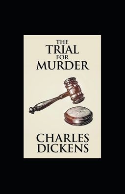 Cover for Charles Dickens · The Trial for Murder Illustrated (Paperback Book) (2022)