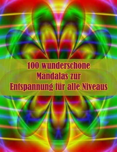 Cover for Sketch Books · 100 wunderschoene Mandalas zur Entspannung fur alle Niveaus: 100 magische Mandalas Blumen Ein Malbuch fur Erwachsene mit lustigen, einfachen und entspannenden Mandalas (Paperback Book) (2021)