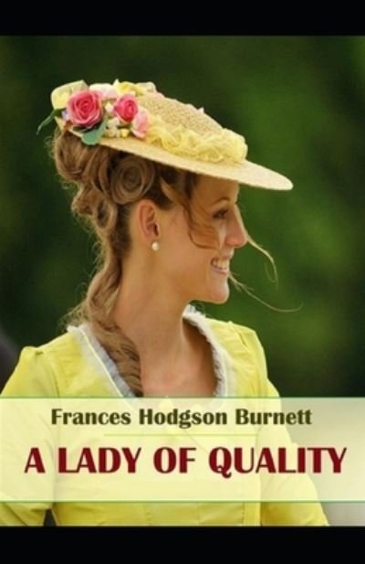 Cover for Frances Hodgson Burnett · A Lady of Quality: Illustrated Edition (Paperback Bog) (2021)
