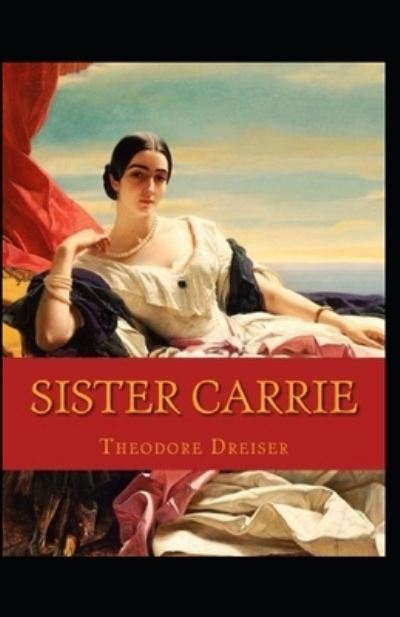 Cover for Theodore Dreiser · Sister Carrie Annotated (Paperback Book) (2021)