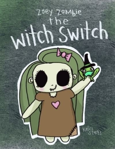 The Witch Switch - Kelci Starks - Böcker - Independently Published - 9798522885373 - 18 juni 2021