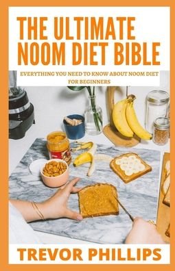 Cover for Trevor Phillips · The Ultimate Noom Diet Bible: Everything You Need To Know About Noom Diet For Beginners (Paperback Bog) (2021)