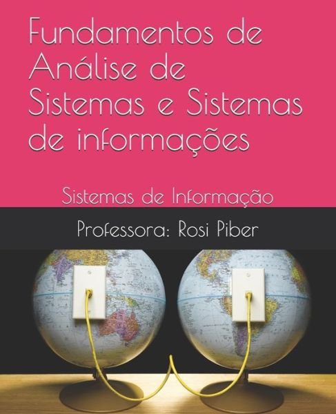 Cover for Rosi Viana Piber · Fundamentos de Analise de Sistemas e Sistemas de informacoes: Sistemas de Informacao (Pocketbok) (2021)