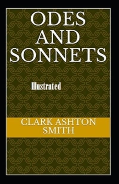 Odes and Sonnets Illustrated - Clark Ashton Smith - Books - Independently Published - 9798589653373 - January 2, 2021
