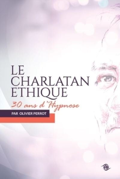 Le charlatan ethique - Olivier Perrot - Books - Independently Published - 9798594884373 - February 2, 2021