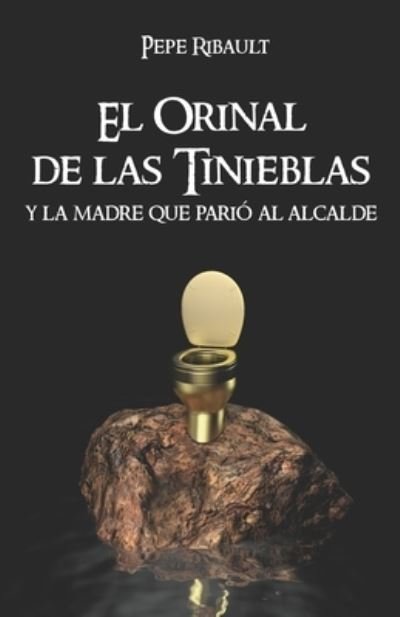 Cover for Pepe Ribault · El Orinal de las Tinieblas y la Madre que Pario al Alcalde (Paperback Book) (2013)