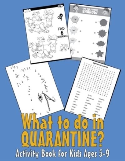 What to do in QUARANTINE - Activity Book for Kids Ages 5-9 - Obeezon - Bøger - Independently Published - 9798640554373 - 27. april 2020